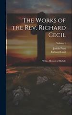 The Works of the Rev. Richard Cecil: With a Memoir of His Life; Volume 1 