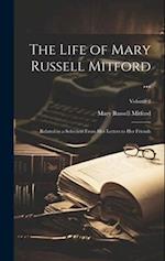 The Life of Mary Russell Mitford ...: Related in a Selection From Her Letters to Her Friends; Volume 2 