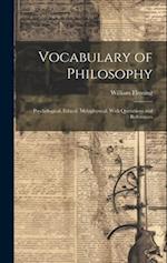 Vocabulary of Philosophy: Psychological, Ethical, Metaphysical, With Quotations and References 
