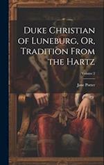 Duke Christian of Luneburg, Or, Tradition From the Hartz; Volume 2 