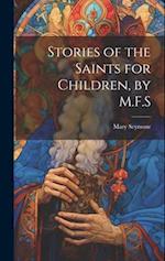 Stories of the Saints for Children, by M.F.S 