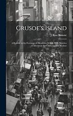 Crusoe's Island: A Ramble in the Footsteps of Alexander Seikirk With Sketches of Adventure Im California and Washoe 