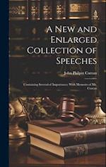 A New and Enlarged Collection of Speeches: Containing Several of Importance; With Memoirs of Mr. Curran 