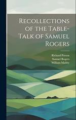 Recollections of the Table-Talk of Samuel Rogers 