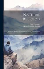Natural Religion: From the "Apologie Des Christenthums" of Franz Hettinger 