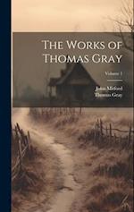 The Works of Thomas Gray; Volume 1 