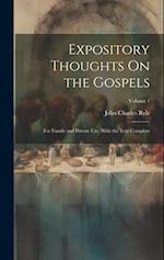 Expository Thoughts On the Gospels: For Family and Private Use. With the Text Complete; Volume 1 