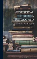 Historical Pictures Retouched: A Volume of Miscellanies 