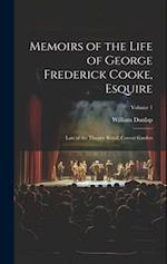 Memoirs of the Life of George Frederick Cooke, Esquire: Late of the Theatre Royal, Covent Garden; Volume 1 