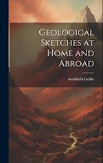 Geological Sketches at Home and Abroad 