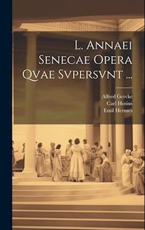 L. Annaei Senecae Opera Qvae Svpersvnt ...