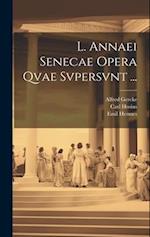 L. Annaei Senecae Opera Qvae Svpersvnt ...