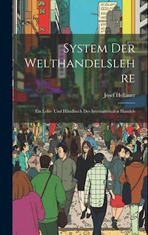 System Der Welthandelslehre; Ein Lehr- Und Handbuch Des Internationalen Handels