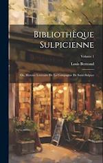 Bibliothèque Sulpicienne; Ou, Histoire Littéraire De La Compagnie De Saint-Sulpice; Volume 1