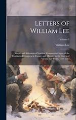 Letters of William Lee: Sheriff and Alderman of London; Commercial Agent of the Continental Congress in France; and Minister to the Courts of Vienna a