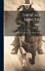The Scalp Hunters; Or, Romantic Adventures in Northern Mexico; Volume 3 