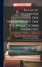 Katalog Früherster Erzeugnisse Der Druckerkunst Der T.O. Weigel'schen Sammlung