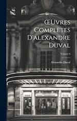 OEuvres Complètes D'alexandre Duval; Volume 6