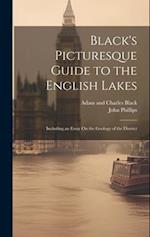 Black's Picturesque Guide to the English Lakes: Including an Essay On the Geology of the District 