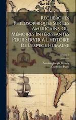 Recherches Philosophiques Sur Les Américains, Ou, Mémoires Intéressantes Pour Servir À L'histoire De L'espece Humaine; Volume 2