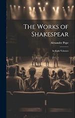 The Works of Shakespear: In Eight Volumes 