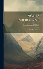 Agnes Milbourne; Or, "Foy Pour Devoir." 