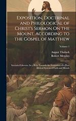 Exposition, Doctrinal and Philological of Christ's Sermon On the Mount, According to the Gospel of Matthew: Intended Likewise As a Help Towards the Fo