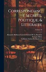 Correspondance Secrete, Politique, & Litteraire; Volume 10