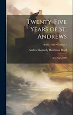 Twenty-Five Years of St. Andrews: Seto Sept. 1890; Volume 1; Series 1865 