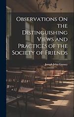 Observations On the Distinguishing Views and Practices of the Society of Friends 