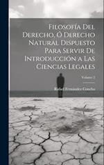 Filosofía Del Derecho, Ó Derecho Natural Dispuesto Para Servir De Introducción a Las Ciencias Legales; Volume 2