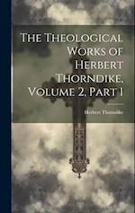 The Theological Works of Herbert Thorndike, Volume 2, part 1 