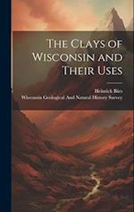 The Clays of Wisconsin and Their Uses 