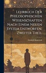 Lehrbuch Der Philosophischen Wissenschaften Nach Einem Neuen System Entworfen, Zweiter Theil