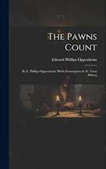 The Pawns Count: By E. Phillips Oppenheim; Wuth Frontispiece by G. Vaux Wilson 