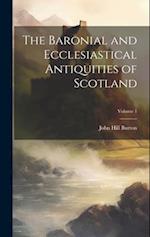 The Baronial and Ecclesiastical Antiquities of Scotland; Volume 1 