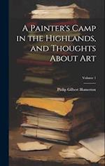 A Painter's Camp in the Highlands, and Thoughts About Art; Volume 1 