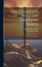 The Collected Works of Theodore Parker: Discourses of Theology 