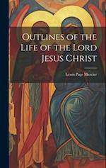 Outlines of the Life of the Lord Jesus Christ 