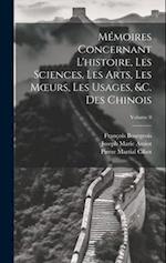 Mémoires Concernant L'histoire, Les Sciences, Les Arts, Les Moeurs, Les Usages, &c. Des Chinois; Volume 8
