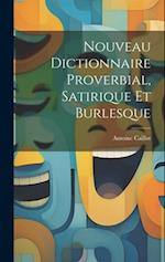 Nouveau Dictionnaire Proverbial, Satirique Et Burlesque