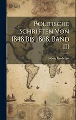 Politische Schriften Von 1848 Bis 1868, Band III