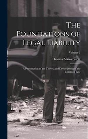 The Foundations of Legal Liability: A Presentation of the Theory and Development of the Common Law; Volume 3