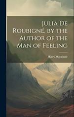 Julia De Roubigné, by the Author of the Man of Feeling 