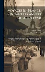 Voyages En France, Pendant Les Années 1787-88-89 Et 90