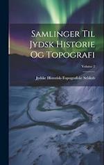 Samlinger Til Jydsk Historie Og Topografi; Volume 2