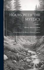 Hours With the Mystics: A Contribution to the History of Religious Opinion; Volume 2 