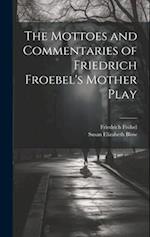 The Mottoes and Commentaries of Friedrich Froebel's Mother Play 