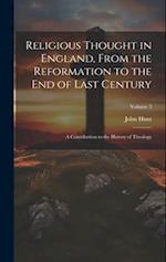 Religious Thought in England, From the Reformation to the End of Last Century: A Contribution to the History of Theology; Volume 3 