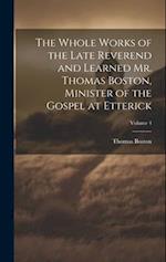 The Whole Works of the Late Reverend and Learned Mr. Thomas Boston, Minister of the Gospel at Etterick; Volume 4 